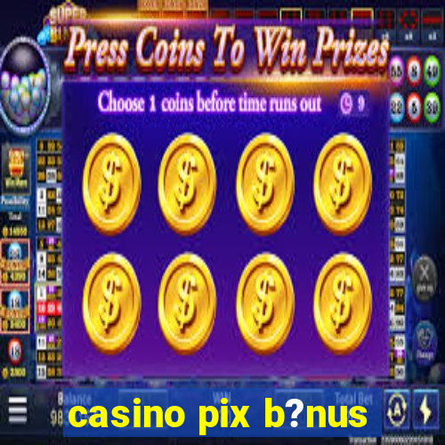 casino pix b?nus