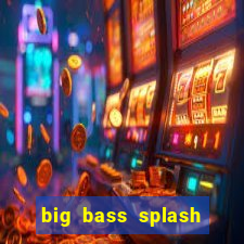 big bass splash melhor horário para jogar