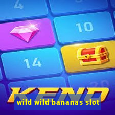 wild wild bananas slot