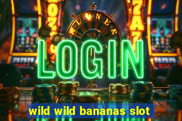 wild wild bananas slot