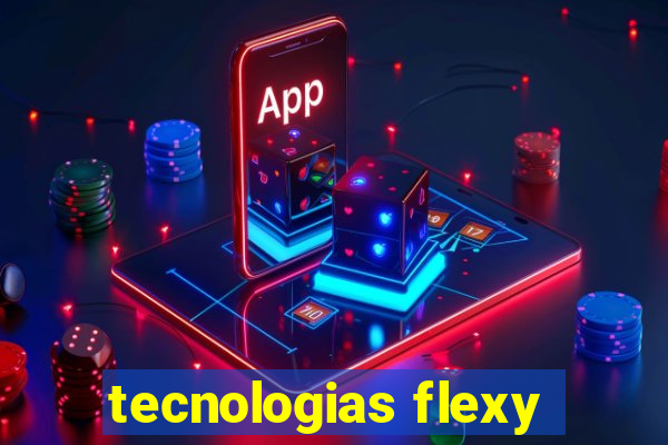 tecnologias flexy