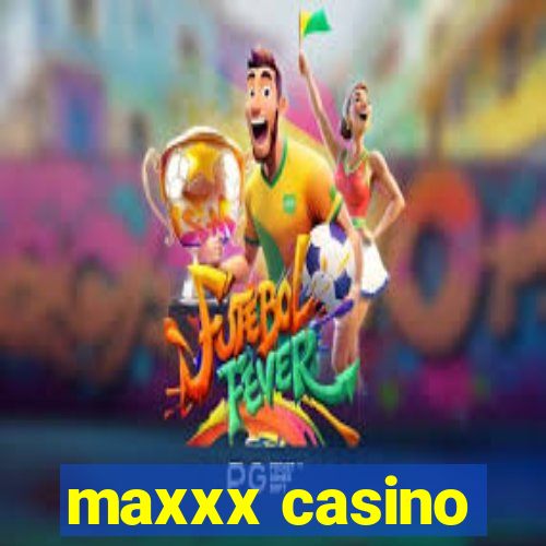 maxxx casino