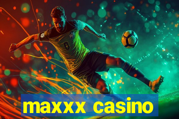 maxxx casino