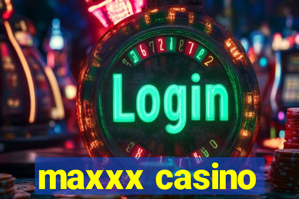 maxxx casino