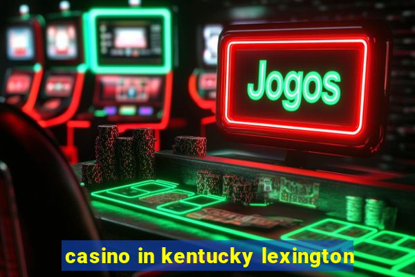 casino in kentucky lexington