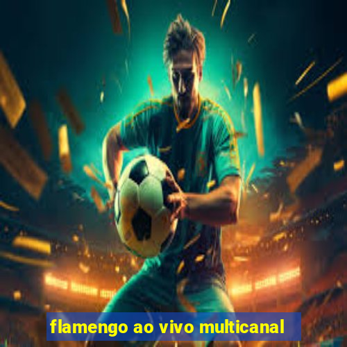 flamengo ao vivo multicanal