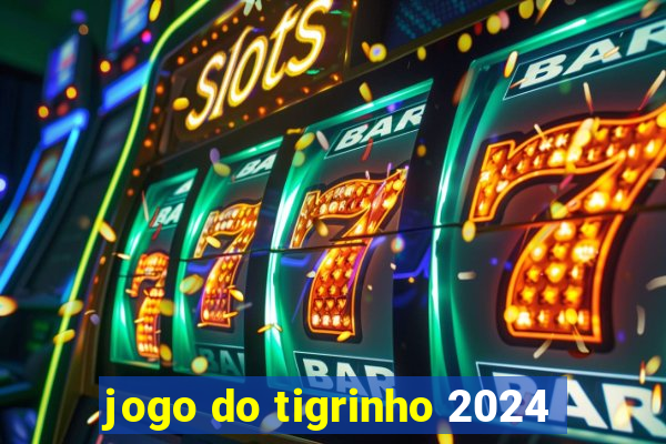 jogo do tigrinho 2024