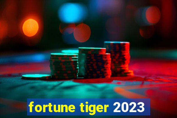 fortune tiger 2023