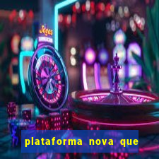 plataforma nova que t谩 pagando