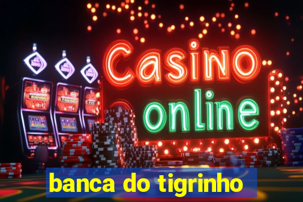 banca do tigrinho