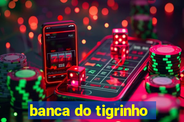 banca do tigrinho