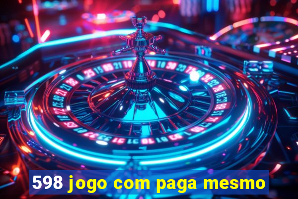 598 jogo com paga mesmo