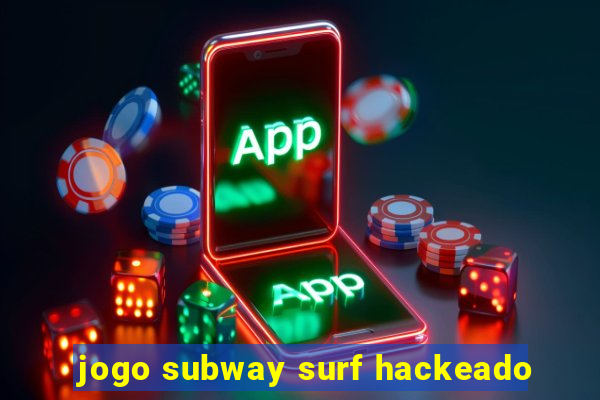 jogo subway surf hackeado