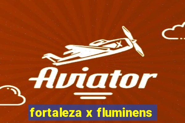 fortaleza x fluminens