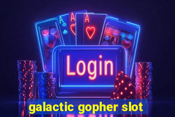 galactic gopher slot