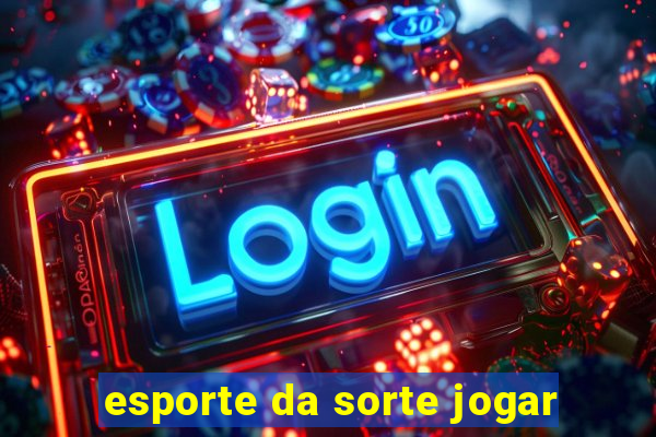 esporte da sorte jogar