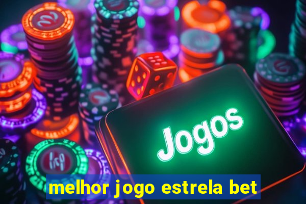 melhor jogo estrela bet