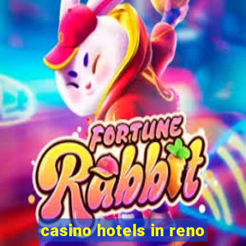 casino hotels in reno