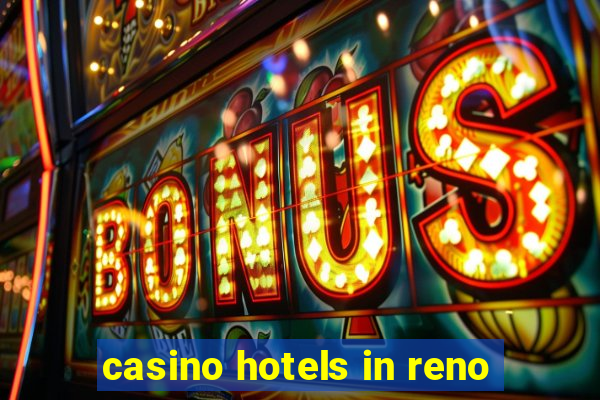 casino hotels in reno