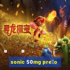 sonic 50mg pre莽o