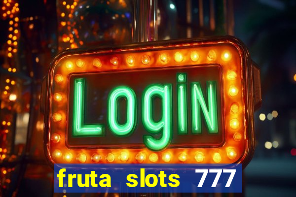 fruta slots 777 mega jackpot