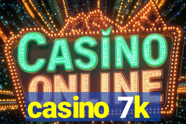 casino 7k