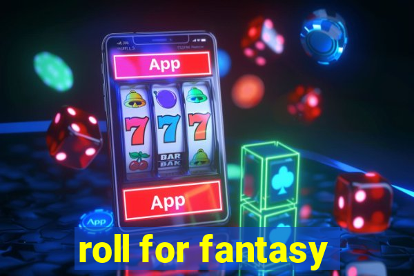 roll for fantasy