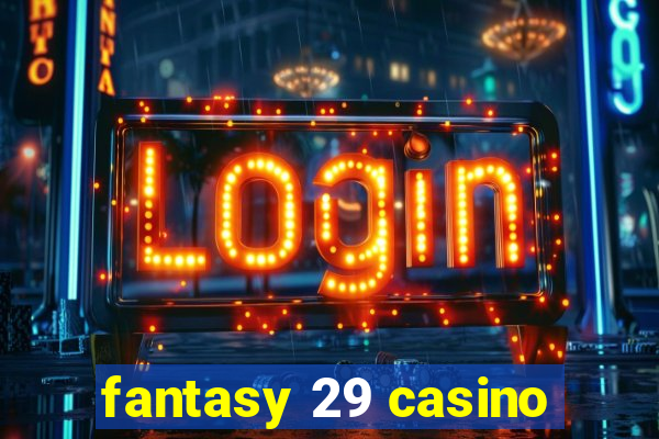 fantasy 29 casino