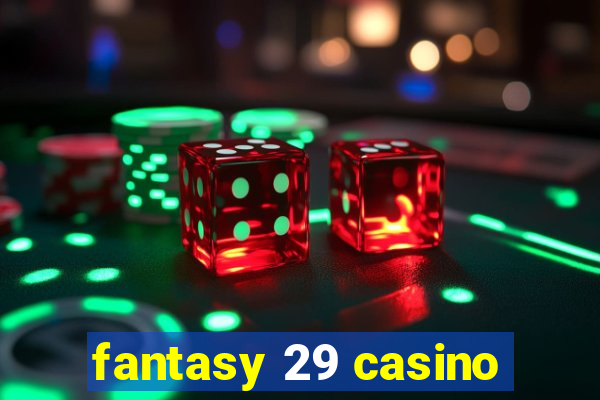 fantasy 29 casino