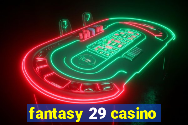 fantasy 29 casino