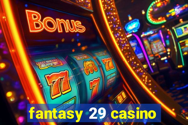 fantasy 29 casino