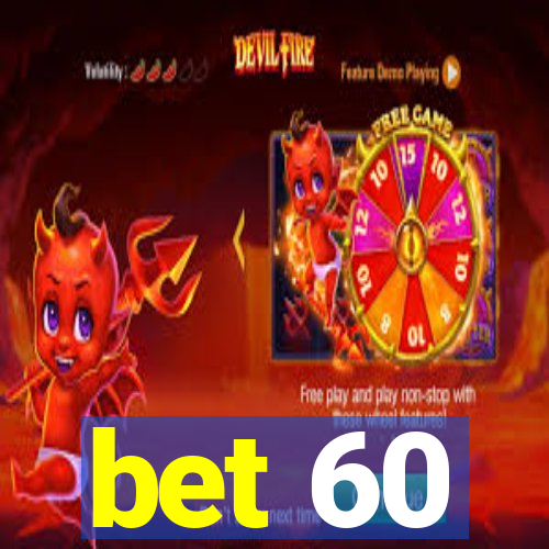 bet 60