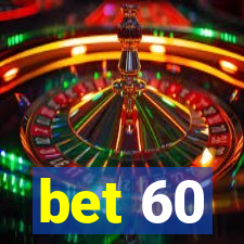 bet 60