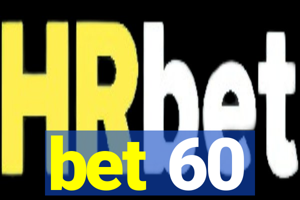 bet 60