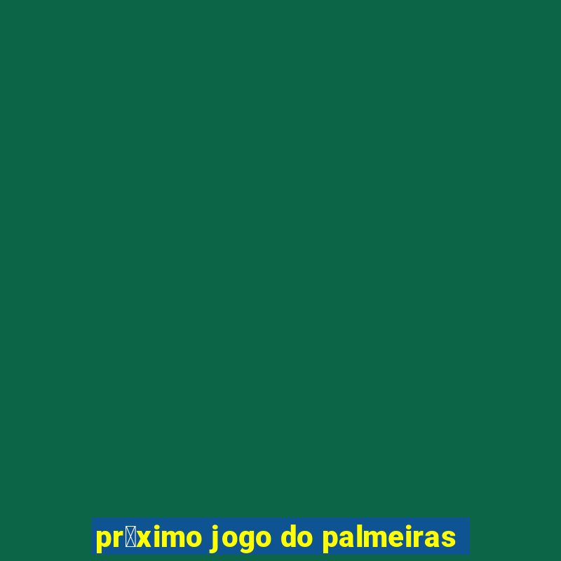 pr贸ximo jogo do palmeiras