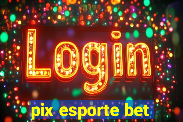 pix esporte bet