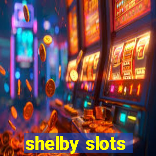 shelby slots