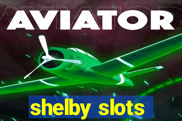 shelby slots