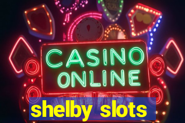 shelby slots