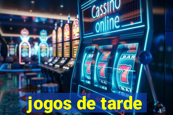 jogos de tarde