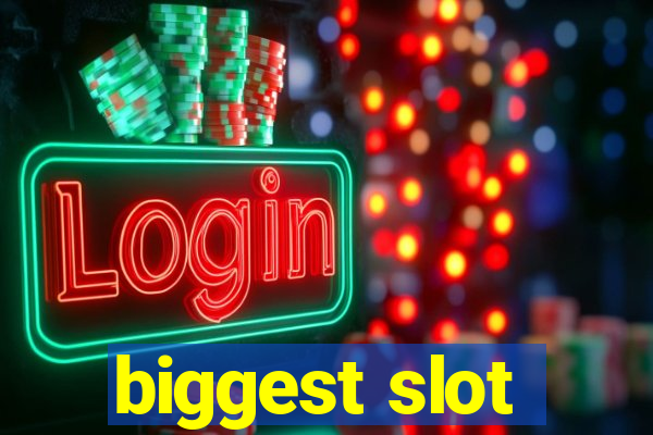 biggest slot