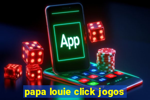 papa louie click jogos