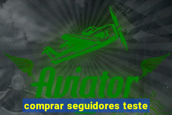 comprar seguidores teste