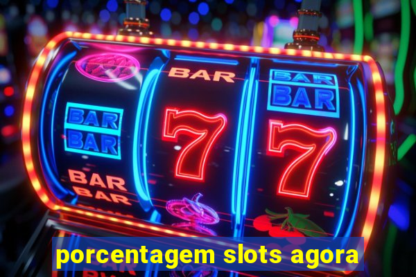 porcentagem slots agora