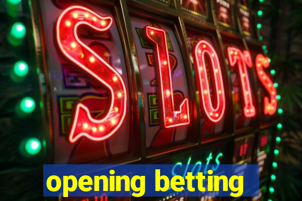 opening betting