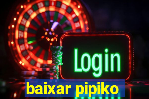 baixar pipiko