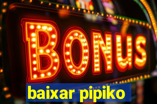 baixar pipiko