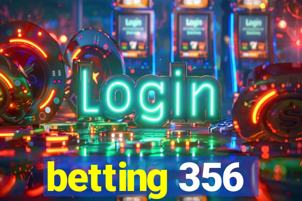 betting 356