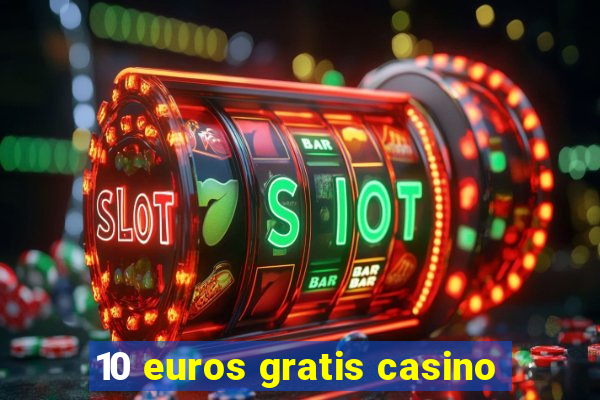 10 euros gratis casino