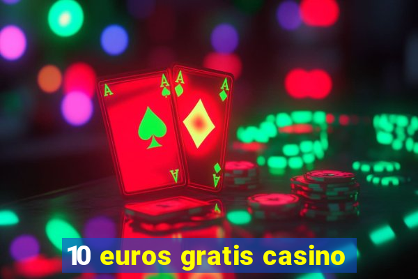 10 euros gratis casino